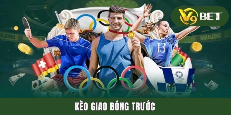 Kèo Giao Bóng Trước - Mở Bát Lý Tưởng Cho Trận Cầu Đầu Tiên 6 Kèo Giao Bóng Trước - Mở Bát Lý Tưởng Cho Trận Cầu Đầu Tiên