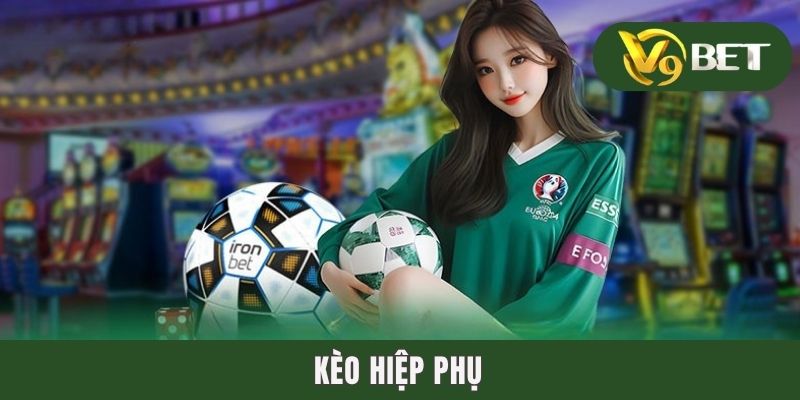 Kèo Hiệp Phụ - Săn Thưởng Gay Cấn Phút Cuối Trận Cầu 5 Kèo Hiệp Phụ - Săn Thưởng Gay Cấn Phút Cuối Trận Cầu
