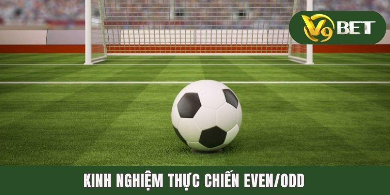 Kèo Chẵn Lẻ - Biến Thể Phụ Đơn Giản Cho Các Tay Mơ 4 Kinh nghiệm thực chiến Even/Odd